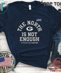 Packers The North Is Not Enough T Shirt