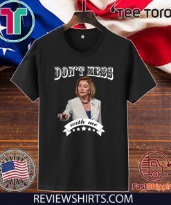 Pelosi Don’t Mess With Me Offcial T-Shirt