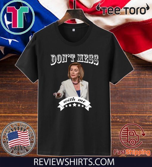 Pelosi Don’t Mess With Me Offcial T-Shirt