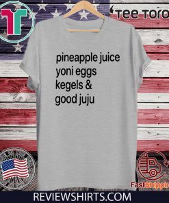 Pineapple Juice Yoni Eggs Kegels & Good Juju Offcial T-Shirt