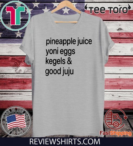 Pineapple Juice Yoni Eggs Kegels & Good Juju Offcial T-Shirt