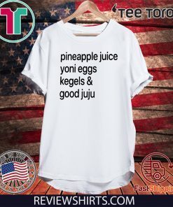 Pineapple Juice Yoni Eggs Kegels & Good Juju Offcial T-Shirt