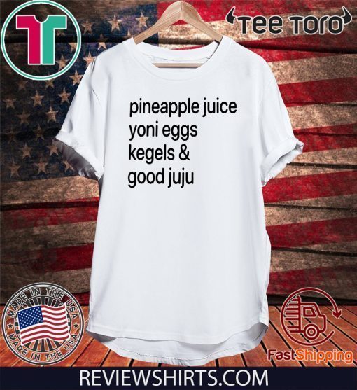 Pineapple Juice Yoni Eggs Kegels & Good Juju Offcial T-Shirt