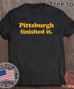 Pittsburgh Finished It Premium Tee Shirt