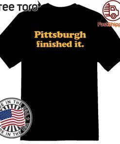 Pittsburgh Finished It Premium Tee Shirt