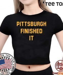 Pittsburgh Finished It Shirt - Classic Tee