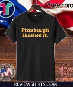 Pittsburgh finished it Unisex T-Shirt