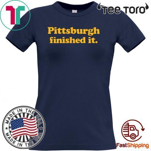 Pittsburgh finished it Unisex T-Shirt