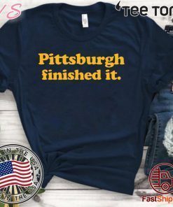 Pittsburgh finished it Limited Edition T-Shirt