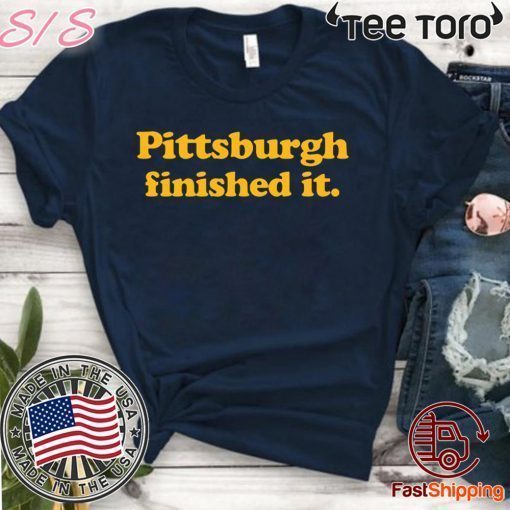 Pittsburgh finished it Limited Edition T-Shirt