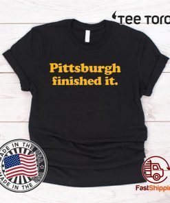 Pittsburgh finished it Limited Edition T-Shirt