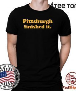 Pittsburgh finished it Limited Edition T-Shirt