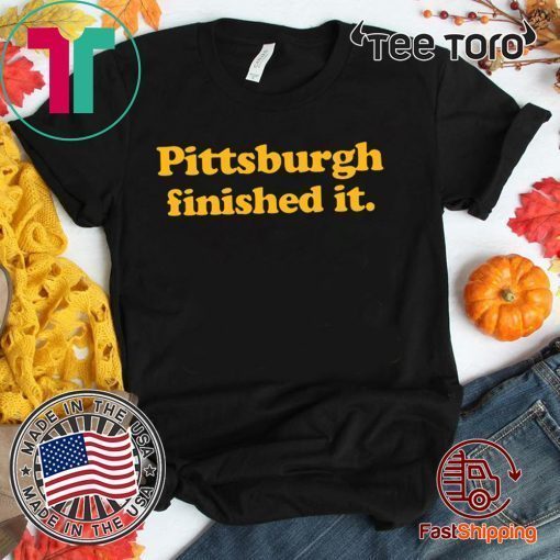 Offcial Pittsburgh finished it T Shirts