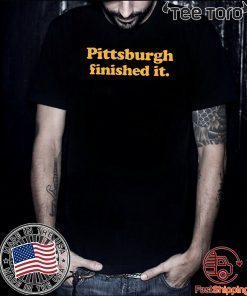 Offcial Pittsburgh finished it T Shirts