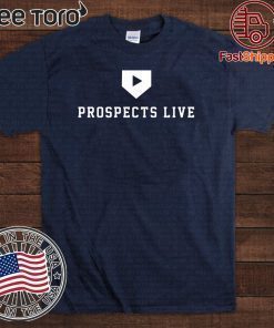 Prospects Live For T-Shirt