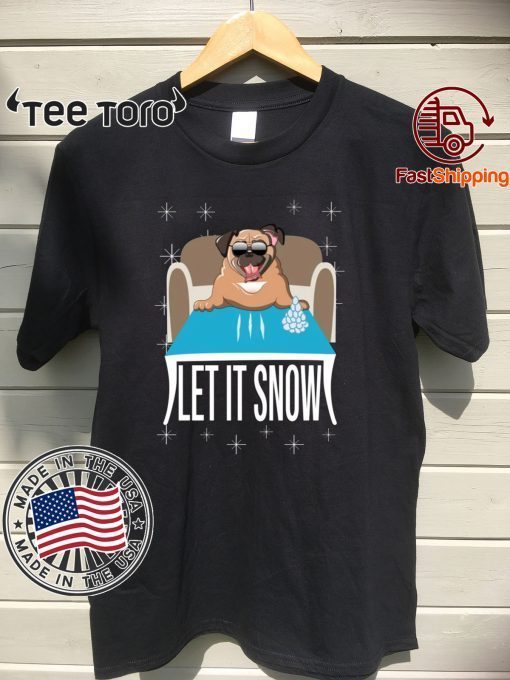 Pug Dog Walmart Cocaine Santa Let It Snow For T-Shirt