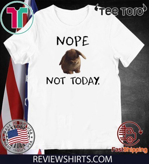 Rabbit nope not today Tee Shirts