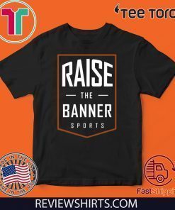 Raise The Banner Sports Offcial T-Shirt