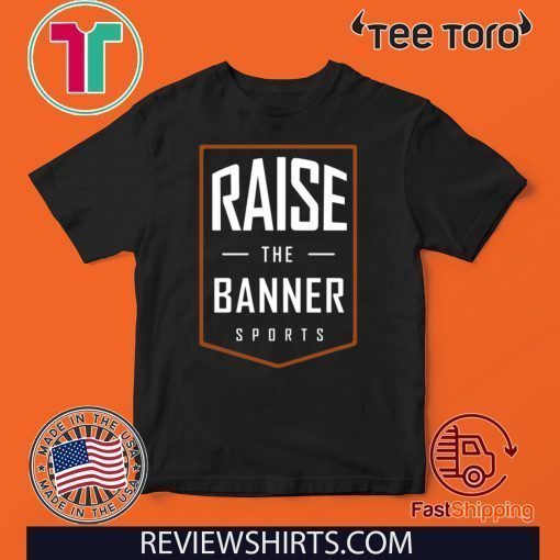 Raise The Banner Sports Offcial T-Shirt