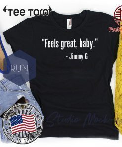 FEELS GREAT BABY JIMMY G SHIRT – GEORGE KITTLE – SAN FRANCISCO 49ERS