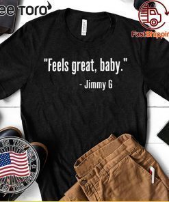 FEELS GREAT BABY JIMMY G SHIRT – GEORGE KITTLE – SAN FRANCISCO 49ERS