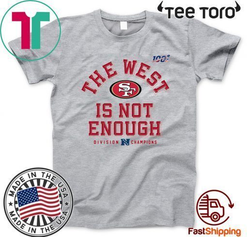 San Francisco 49ers Division Champions The West Is Not Enough Shirt T-Shirt