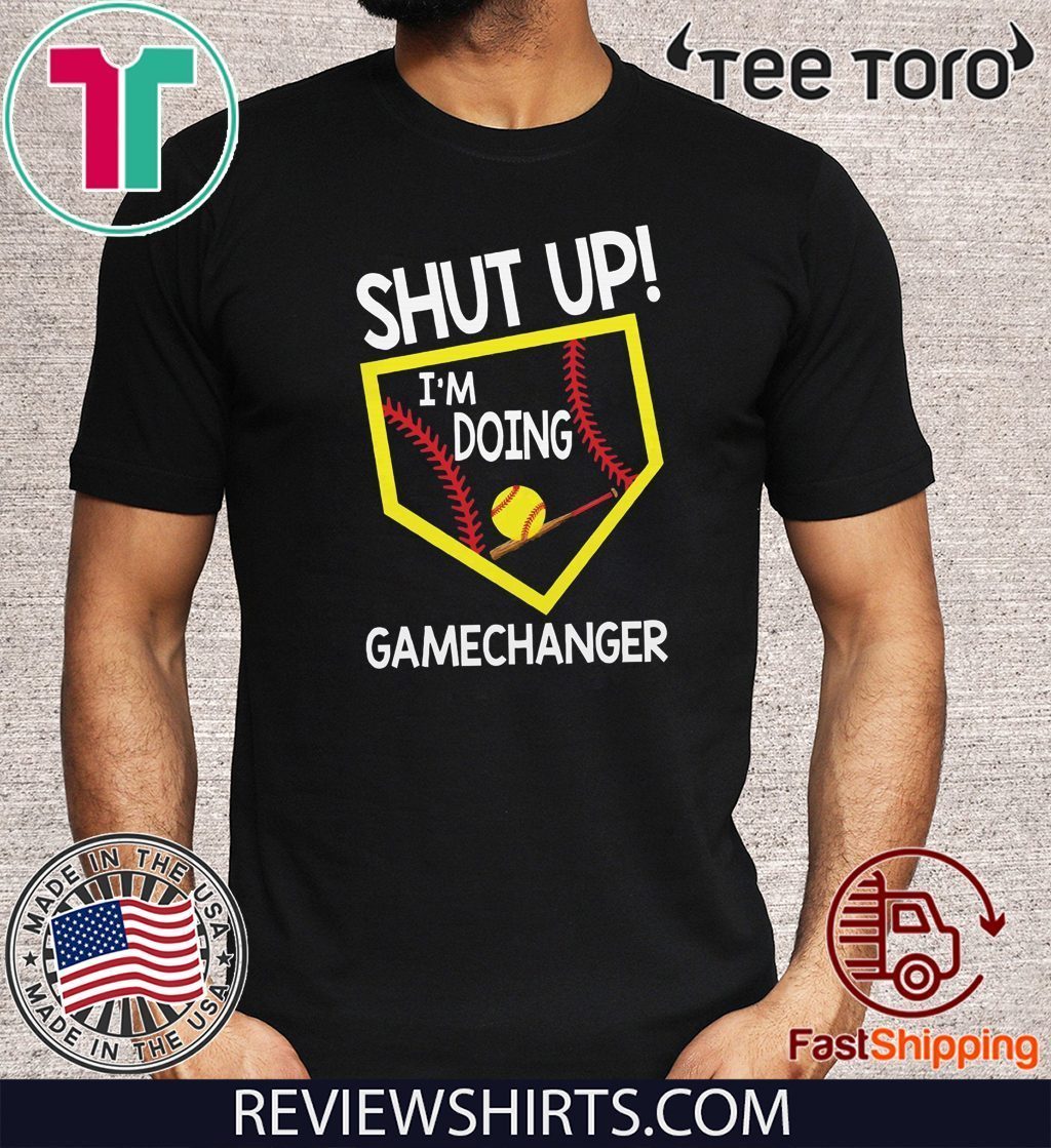 Shut up I’m doing game changer Shirt T-Shirt