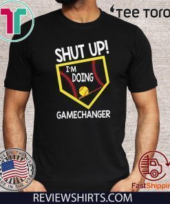 Shut up I’m doing game changer Shirt T-Shirt