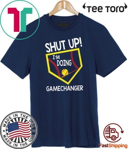 Shut up I’m doing game changer Shirt T-Shirt