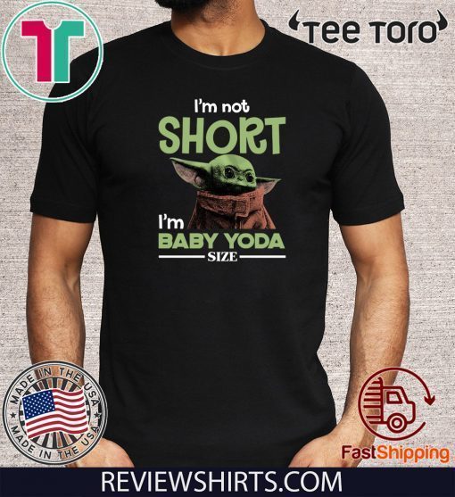 Star Wars I’m Not Short I’m Baby Yoda Size Offcial T-Shirt