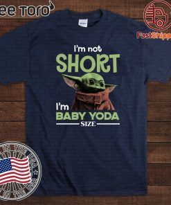 Star Wars I’m Not Short I’m Baby Yoda Size Offcial T-Shirt