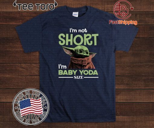 Star Wars I’m Not Short I’m Baby Yoda Size Offcial T-Shirt