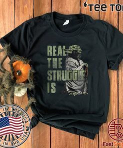 Star Wars Yoda Real The Struggle Is Graphic Shirt T-Shirt