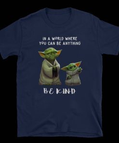 Star Wars Yoda and Baby Yoda in a world where you can be anything be kind 2020 T-Shirt