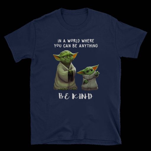 Star Wars Yoda and Baby Yoda in a world where you can be anything be kind 2020 T-Shirt