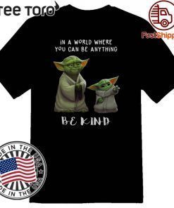 Star Wars Yoda and Baby Yoda in a world where you can be anything be kind 2020 T-Shirt