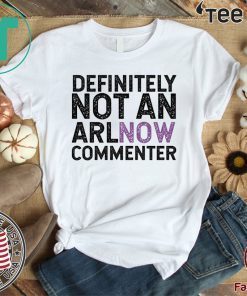 State Definitively That You Do Not Comment on ARLnow With This Unisex T-Shirt