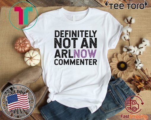 State Definitively That You Do Not Comment on ARLnow With This Unisex T-Shirt