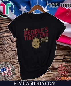 THE PEOPLE'S TIGHT END GEORGE KITTLE T-SHIRTS