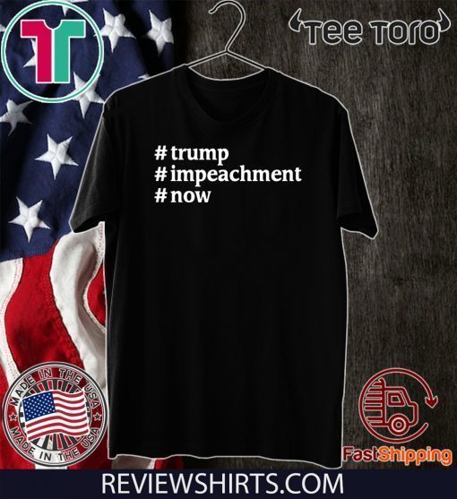 Donald Trump #Impeachment #Now Patriotism USA President T-Shirt