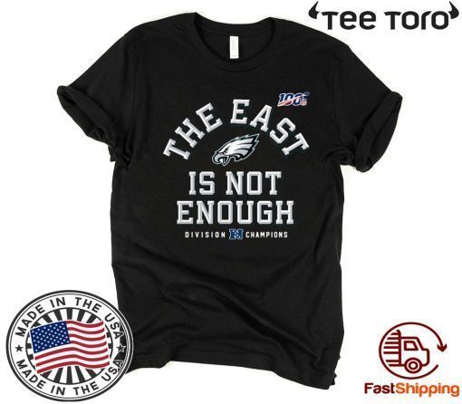 The East Is Not Enough Philadelphia Eagles Original T-Shirt