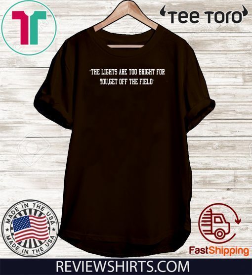 The Lights Are Too Bright For You Get Off The Field Classic T-Shirt