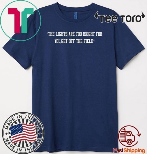 The Lights Are Too Bright For You Get Off The Field Classic T-Shirt