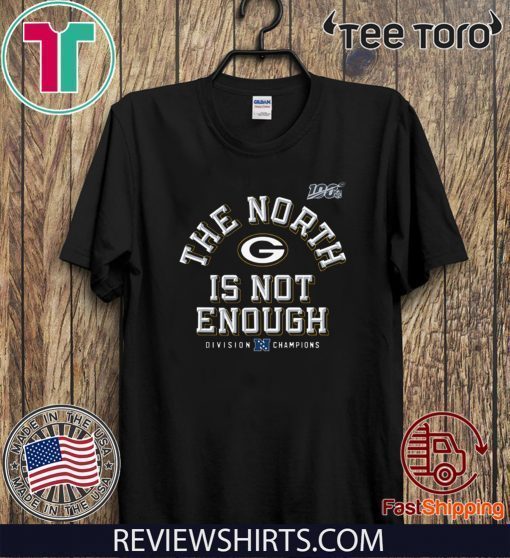 The North Is Not Enough Green Bay Packers For T-Shirt