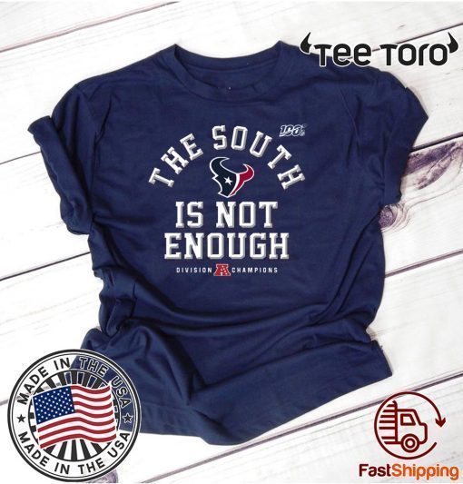 The South Is Not Enough Texans For T-Shirt