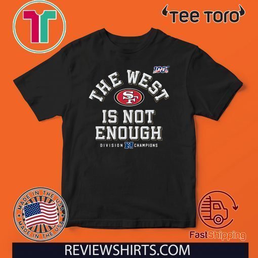 The West Is Not Enough 49ers Unisex T-Shirt