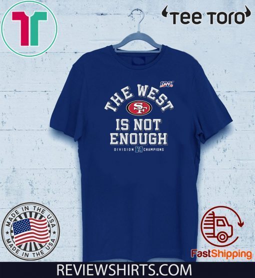 The West Is Not Enough 49ers Unisex T-Shirt