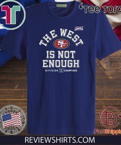 The West Is Not Enough 49ers Shirt T-Shirt