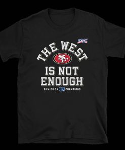 The West Is Not Enough Sf Niners 2020 T-Shirt