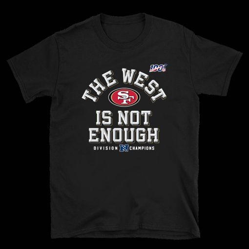 The West Is Not Enough Sf Niners 2020 T-Shirt